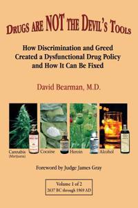 Drugs Are Not the Devil's Tools: How Discrimination and Greed Created a Dysfunctional Drug Policy and How It Can Be Fixed