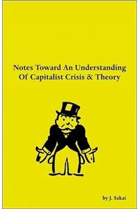 Notes Toward an Understanding of Capitalist Crisis & Theory