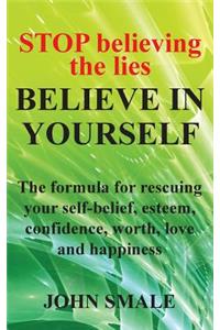 STOP Believing the Lies, BELIEVE IN YOURSELF