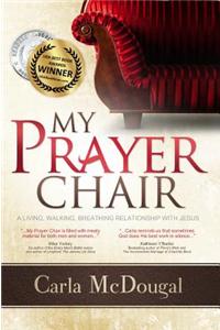 My Prayer Chair: A Living, Walking, Breathing Relationship with Jesus