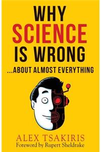 Why Science Is Wrong...About Almost Everything