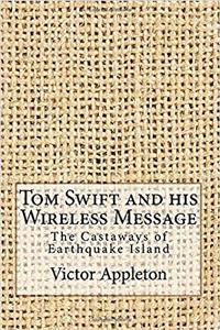 Tom Swift and his Wireless Message: The Castaways of Earthquake Island