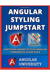 Angular Styling Jumpstart: Volume 5 (Angular University)