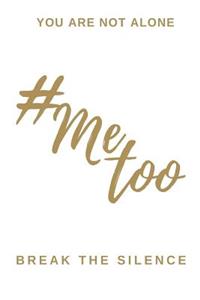 #Metoo You are not alone Break the silence