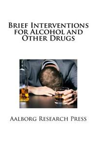 Brief Interventions for Alcohol and Other Drugs