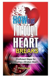 How to Get Through Heart Breaks