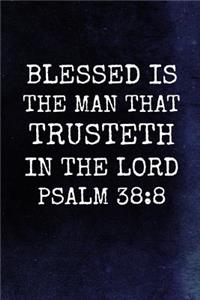 Blessed Is The Man That Trusteth In The Lord Psalm 38