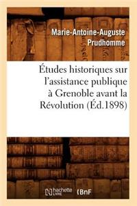 Études Historiques Sur l'Assistance Publique À Grenoble Avant La Révolution (Éd.1898)