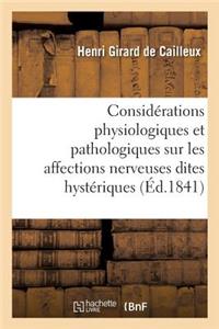 Considérations Physiologiques Et Pathologiques Sur Les Affections Nerveuses Dites Hystériques