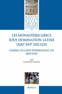 Les Monasteres Grecs Sous Domination Latine (Xiiie-Xvie Siecles)