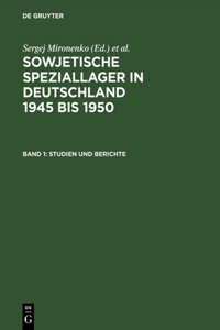 Sowjetische Speziallager in Deutschland 1945 bis 1950, Band 1, Studien und Berichte
