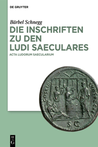 Die Inschriften Zu Den Ludi Saeculares