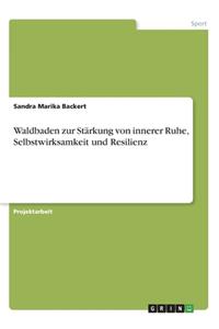 Waldbaden zur Stärkung von innerer Ruhe, Selbstwirksamkeit und Resilienz