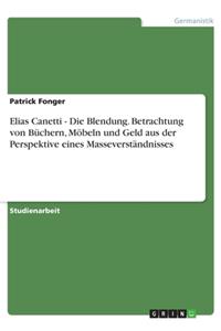 Elias Canetti - Die Blendung. Betrachtung von Büchern, Möbeln und Geld aus der Perspektive eines Masseverständnisses