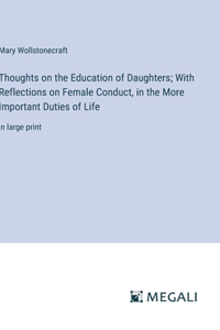Thoughts on the Education of Daughters; With Reflections on Female Conduct, in the More Important Duties of Life