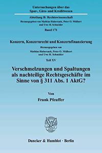 Verschmelzungen Und Spaltungen ALS Nachteilige Rechtsgeschafte Im Sinne Von 311 Abs. 1 Aktg?