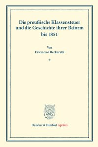 Die Preussische Klassensteuer Und Die Geschichte Ihrer Reform Bis 1851