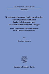 Normkonkretisierende Irrelevanzschwellen Umweltqualitatsrechtlicher Beeintrachtigungsverbote Fur Schadstoffemittierende Anlagen