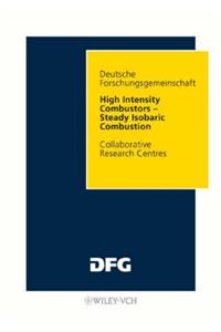 High Intensity Combustors: Final Report of the Collaborative Research Centre 167 Hochbelastete Brennraume - Stationare Gleichdruckverbrennung