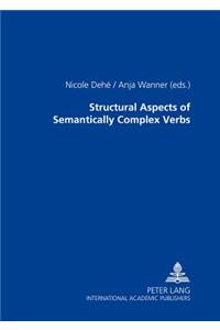 Structural Aspects of Semantically Complex Verbs