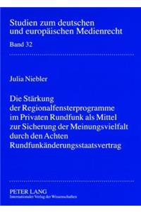 Die Staerkung der Regionalfensterprogramme im Privaten Rundfunk als Mittel zur Sicherung der Meinungsvielfalt durch den Achten Rundfunkaenderungsstaatsvertrag