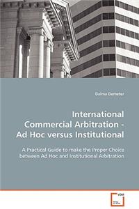 International Commercial Arbitration - Ad Hoc versus Institutional