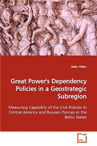 Great Power's Dependency Policies in a Geostrategic Subregion