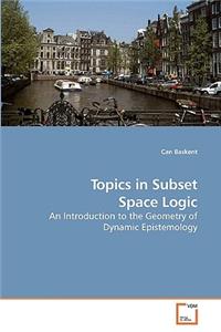 Topics in Subset Space Logic