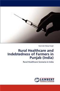 Rural Healthcare and Indebtedness of Farmers in Punjab (India)