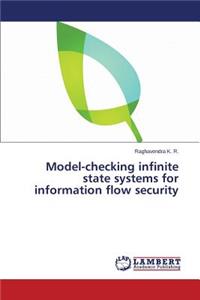 Model-Checking Infinite State Systems for Information Flow Security