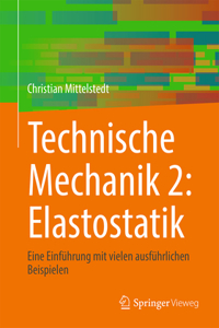 Technische Mechanik 2: Elastostatik: Eine Einführung Mit Vielen Ausführlichen Beispielen