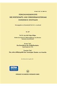 Erster Teil: Die Entwicklung Des Weltluftverkehrs. Zweiter Teil: Die Zivile Luftfahrtpolitik Der Vereinigten Staaten Von Amerika