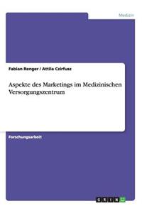Aspekte des Marketings im Medizinischen Versorgungszentrum