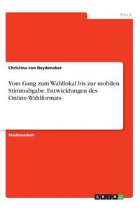 Vom Gang zum Wahllokal bis zur mobilen Stimmabgabe. Entwicklungen des Online-Wahlformats