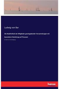 Redefreiheit der Mitglieder gesetzgebender Versammlungen mit besonderer Beziehung auf Preussen