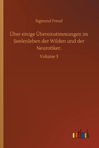Über einige Übereinstimmungen im Seelenleben der Wilden und der Neurotiker.