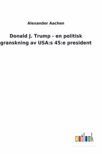 Donald J. Trump - en politisk granskning av USA
