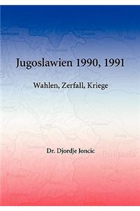 Jugoslawien 1990, 1991 - Wahlen, Zerfall, Kriege