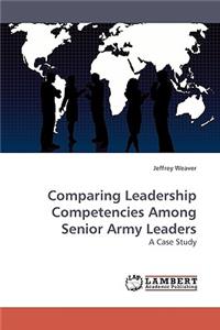 Comparing Leadership Competencies Among Senior Army Leaders