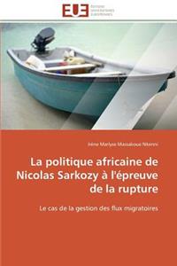 La Politique Africaine de Nicolas Sarkozy � l'�preuve de la Rupture