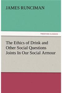 Ethics of Drink and Other Social Questions Joints in Our Social Armour