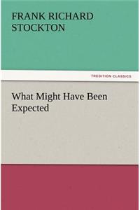 What Might Have Been Expected