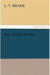Sue, a Little Heroine