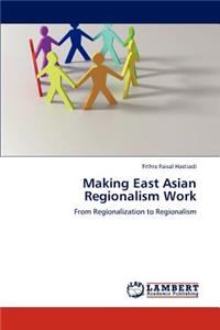 Making East Asian Regionalism Work