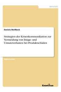 Strategien der Krisenkommunikation zur Vermeidung von Image- und Umsatzverlusten bei Produktschäden