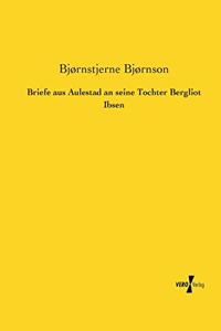 Briefe aus Aulestad an seine Tochter Bergliot Ibsen