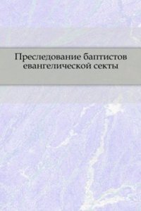 Presledovanie baptistov evangelicheskoj sekty.