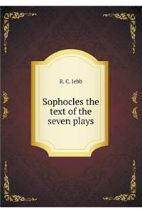 Sophocles the Text of the Seven Plays