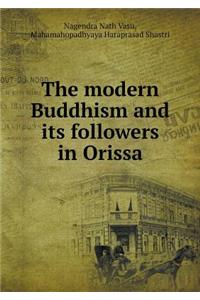 The Modern Buddhism and Its Followers in Orissa