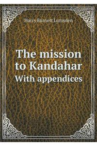 The Mission to Kandahar with Appendices